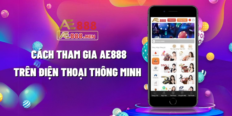 Cách tham gia AE888 trên điện thoại thông minh