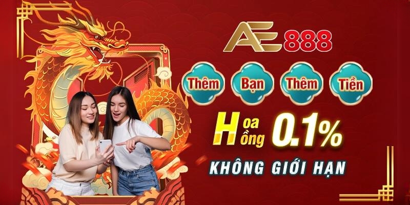 Chương trình ưu đãi Mời Bạn Về nhận tiền thưởng tại AE888